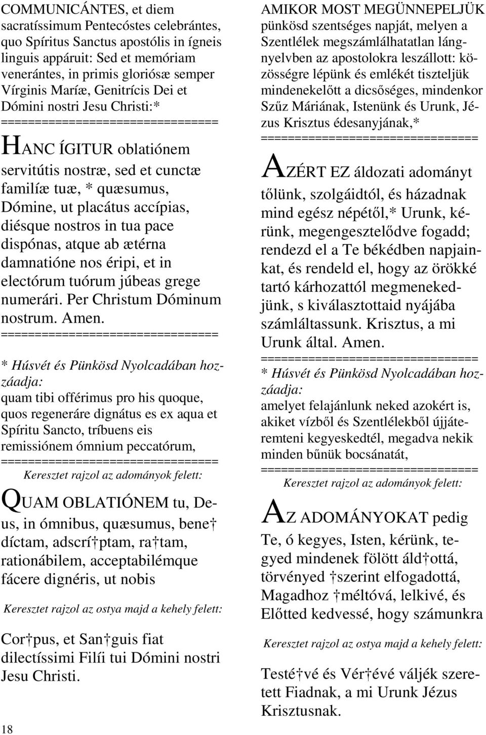 nostros in tua pace dispónas, atque ab ætérna damnatióne nos éripi, et in electórum tuórum júbeas grege numerári. Per Christum Dóminum nostrum. Amen.