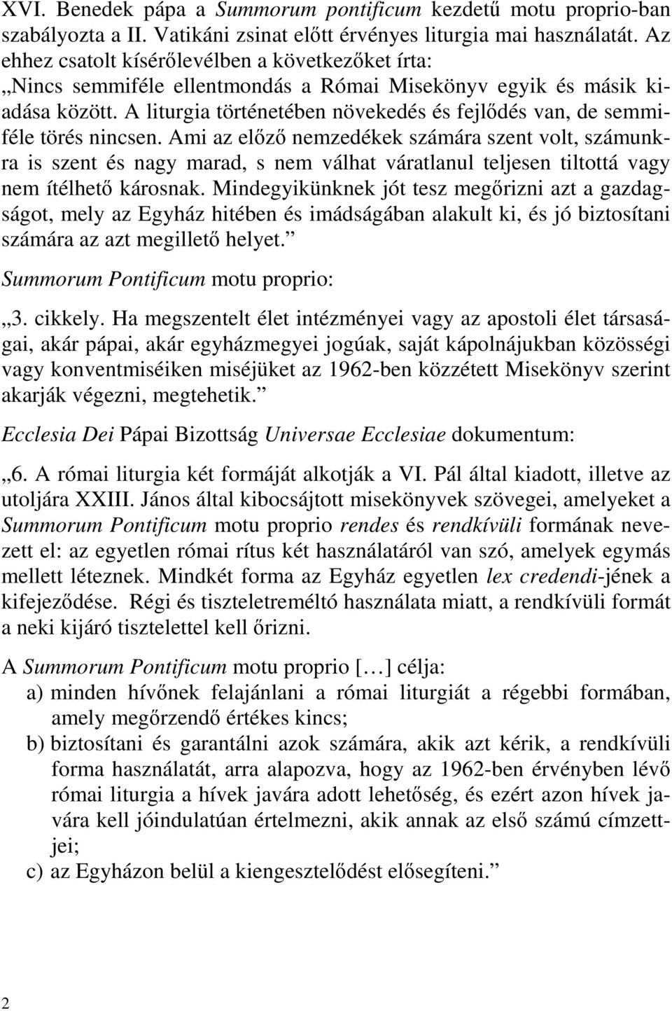 A liturgia történetében növekedés és fejlődés van, de semmiféle törés nincsen.