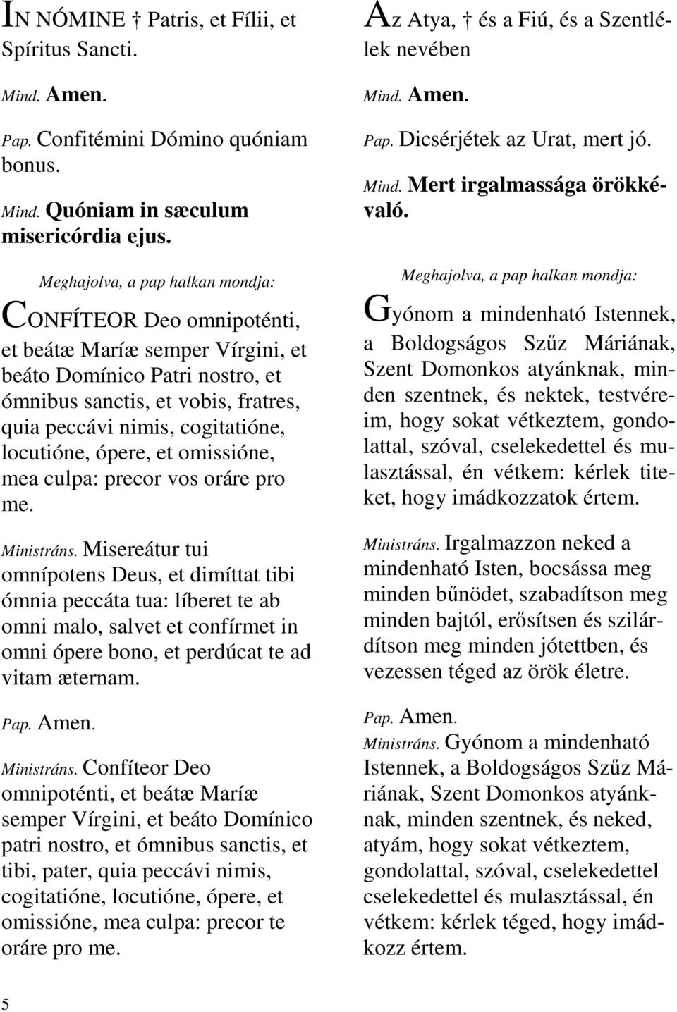 locutióne, ópere, et omissióne, mea culpa: precor vos oráre pro me. Ministráns.