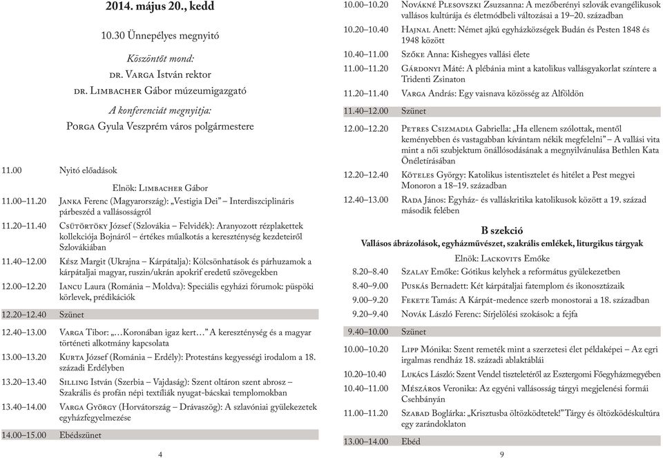 20 Janka Ferenc (Magyarország): Vestigia Dei Interdiszciplináris párbeszéd a vallásosságról 11.20 11.