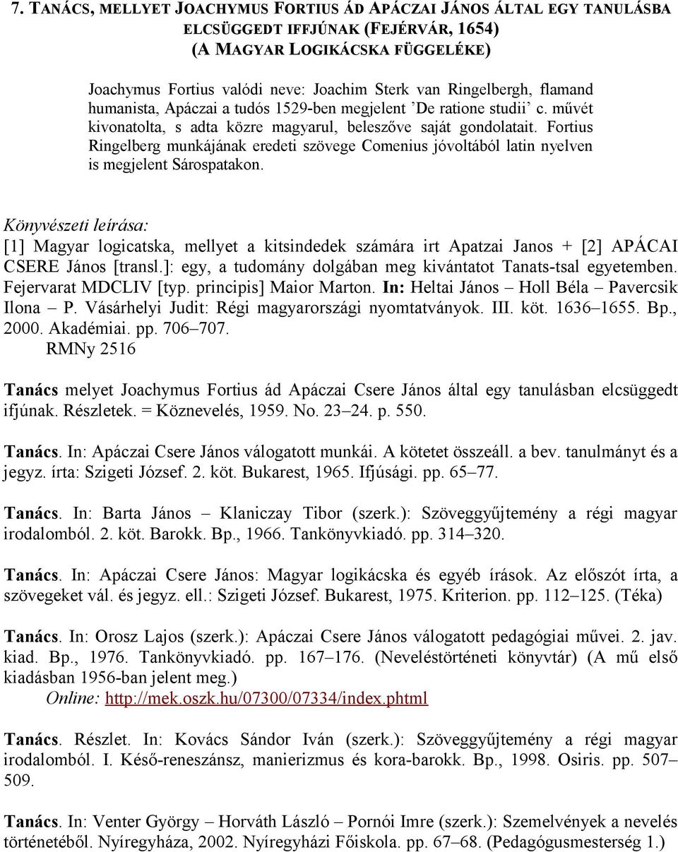 Fortius Ringelberg munkájának eredeti szövege Comenius jóvoltából latin nyelven is megjelent Sárospatakon.