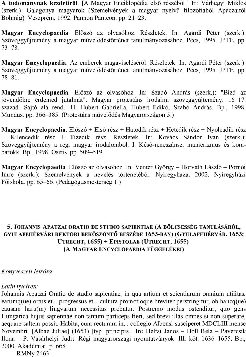 Magyar Encyclopaedia. Az emberek magaviseléséről. Részletek. In: Agárdi Péter (szerk.): Szöveggyűjtemény a magyar művelődéstörténet tanulmányozásához. Pécs, 1995. JPTE. pp. 78 81.