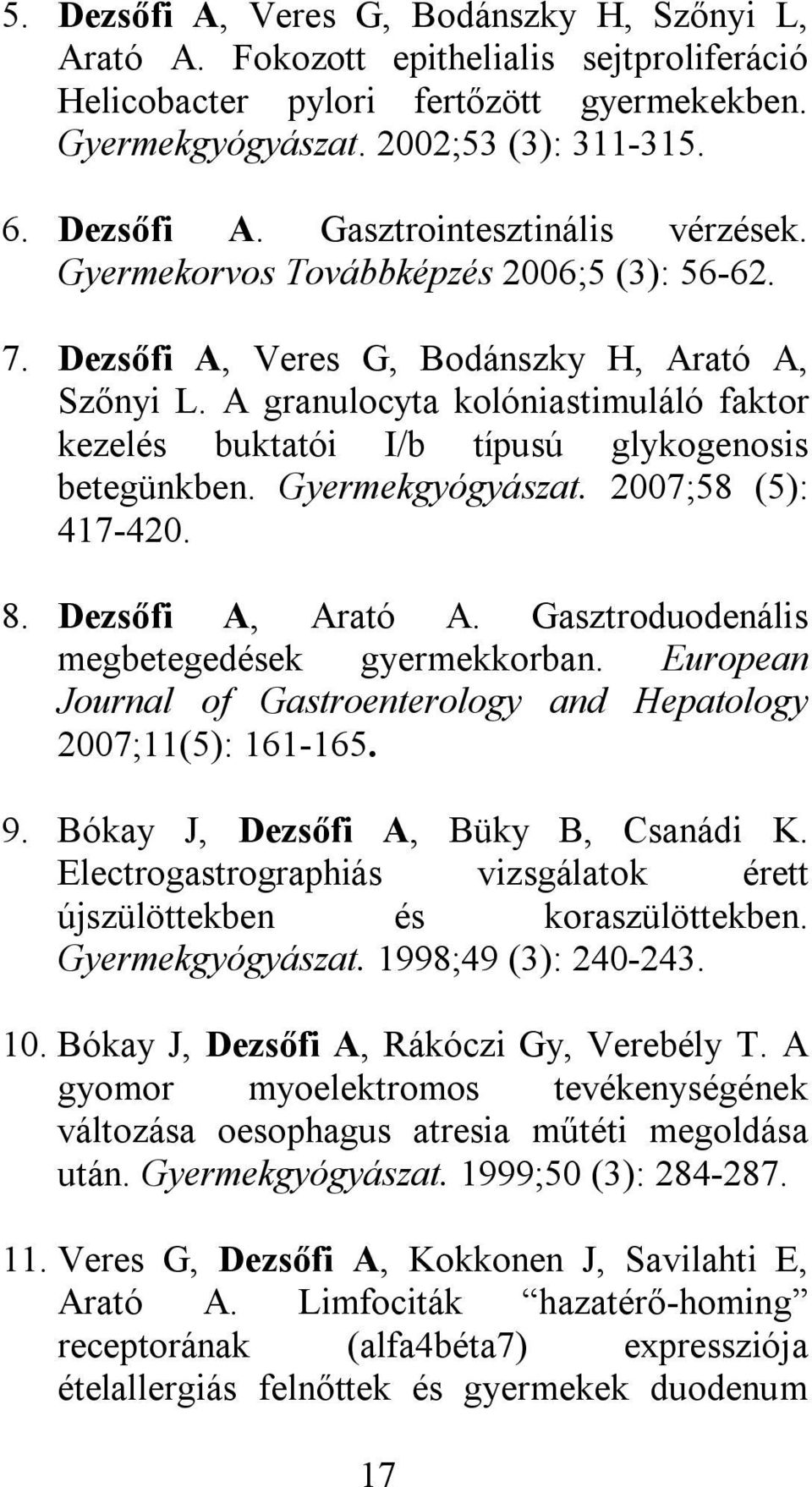 Gyermekgyógyászat. 2007;58 (5): 417-420. 8. Dezsőfi A, Arató A. Gasztroduodenális megbetegedések gyermekkorban. European Journal of Gastroenterology and Hepatology 2007;11(5): 161-165. 9.