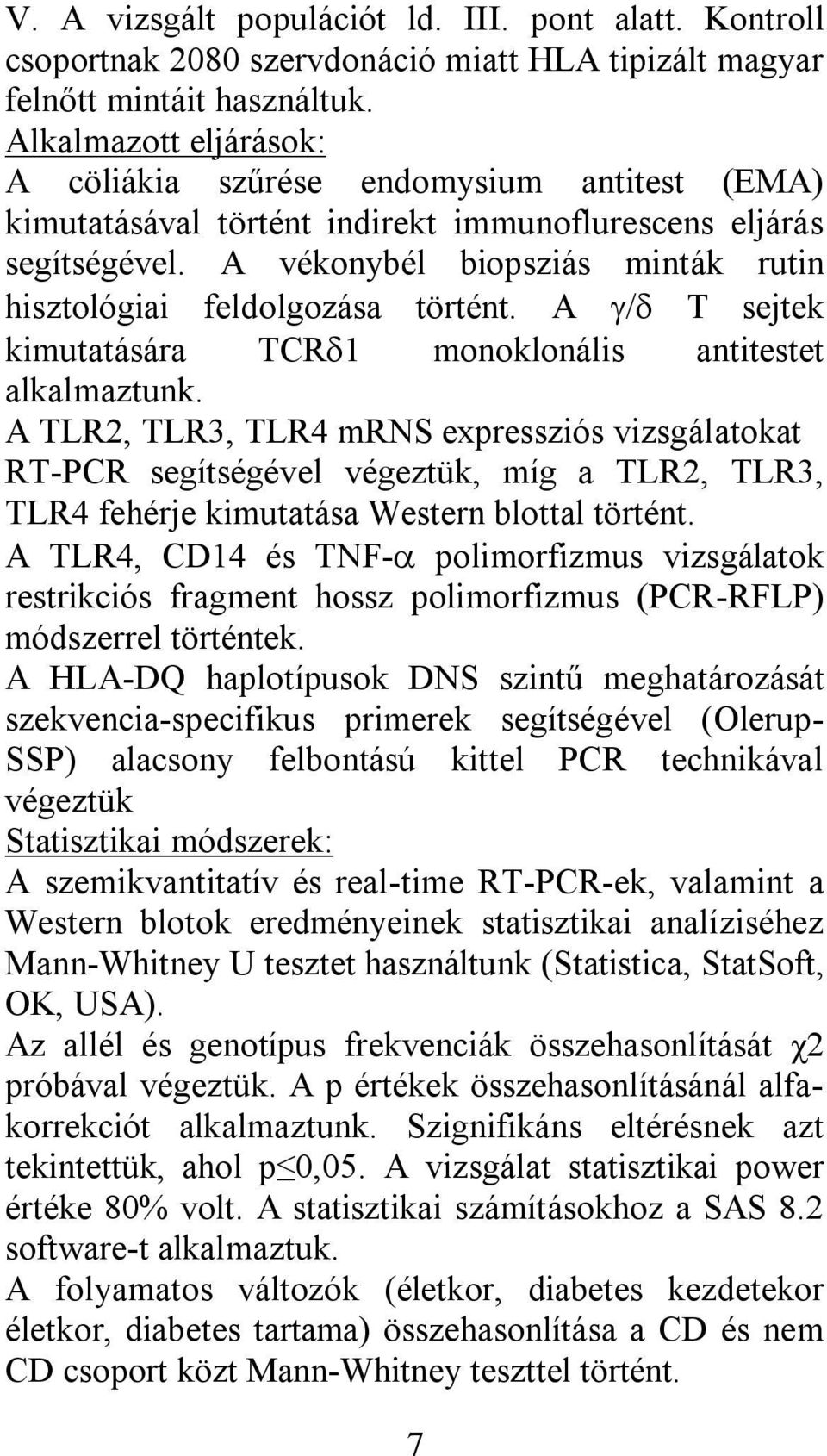 A vékonybél biopsziás minták rutin hisztológiai feldolgozása történt. A T sejtek kimutatására TCR 1 monoklonális antitestet alkalmaztunk.