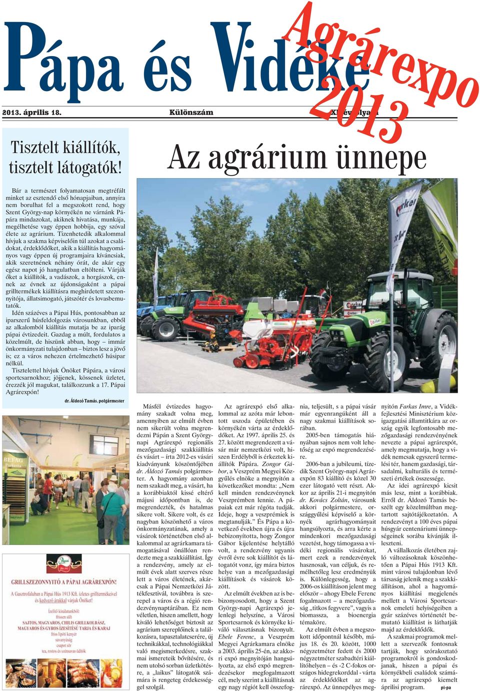 mindazokat, akiknek hivatása, munkája, megélhetése vagy éppen hobbija, egy szóval élete az agrárium.