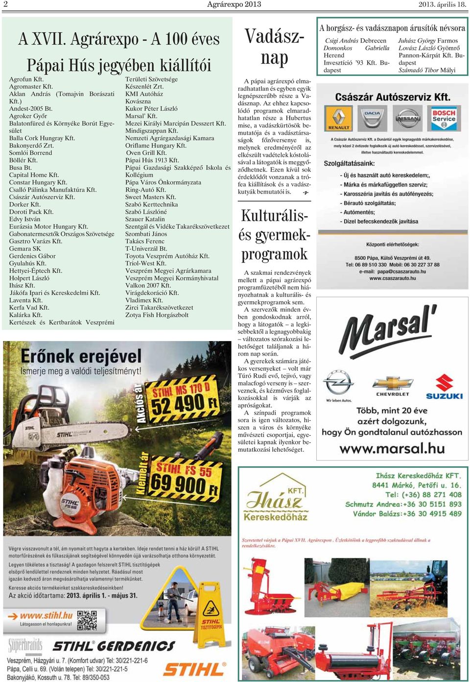 Császár Autószerviz Kft. Dorker Kft. Doroti Pack Kft. Edvy István Eurázsia Motor Hungary Kft. Gabonatermesztõk Országos Szövetsége Gasztro Varázs Kft. Gemara SK Gerdenics Gábor Gyulahús Kft.
