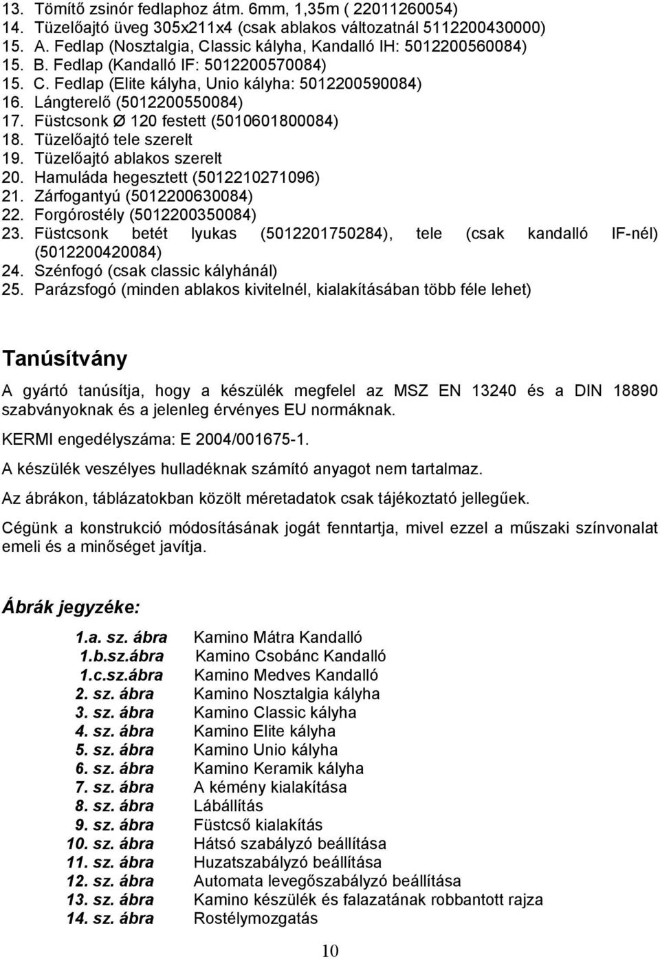 KAMINO 6kW HASZNÁLATI ÚTMUTATÓ BEDIENUNGS UND AUFSTELLANLEITUNG FÜR KAMINO.  Fa és széntüzelésű kandalló kályha család. Holz und Kohle Ofen Familie -  PDF Ingyenes letöltés