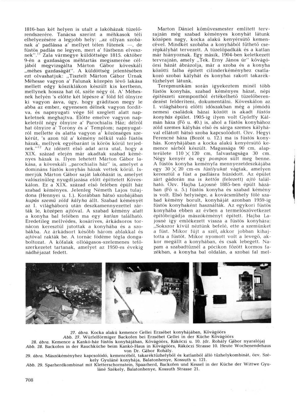 " Zala vármegye küldöttsége 1815. október 9-én a gazdaságos méhtartás megismerése céljából megvizsgálta Márton Gábor köveskáli méhes gazdaságát".