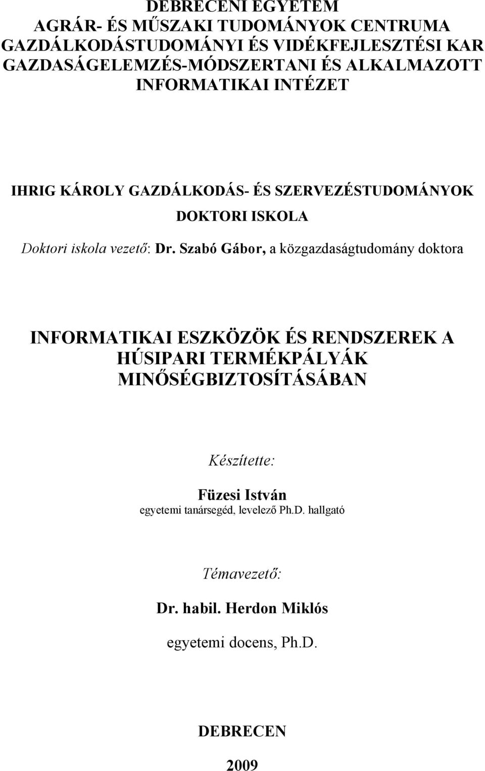 Szabó Gábor, a közgazdaságtudomány doktora INFORMATIKAI ESZKÖZÖK ÉS RENDSZEREK A HÚSIPARI TERMÉKPÁLYÁK MINŐSÉGBIZTOSÍTÁSÁBAN