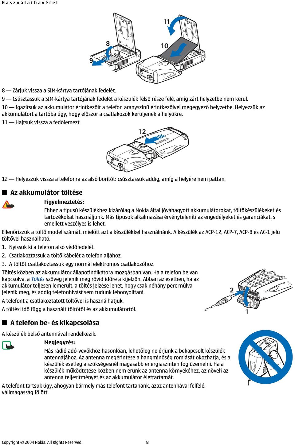 11 Hajtsuk vissza a fedőlemezt. 12 Helyezzük vissza a telefonra az alsó borítót: csúsztassuk addig, amíg a helyére nem pattan.