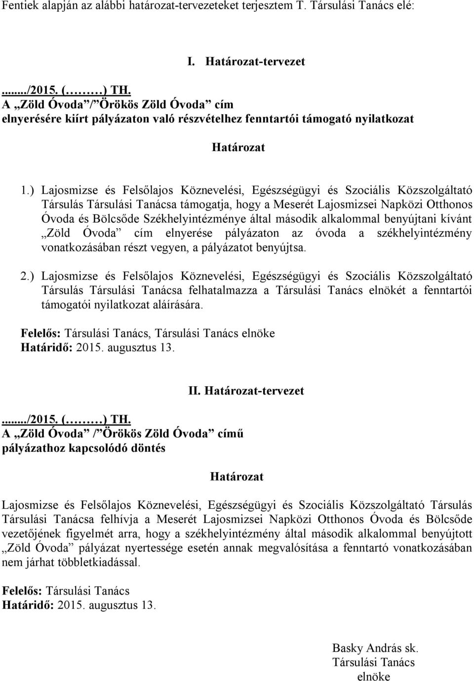 ) Lajosmizse és Felsőlajos Köznevelési, Egészségügyi és Szociális Közszolgáltató Társulás Társulási Tanácsa támogatja, hogy a Meserét Lajosmizsei Napközi Otthonos Óvoda és Bölcsőde Székhelyintézménye