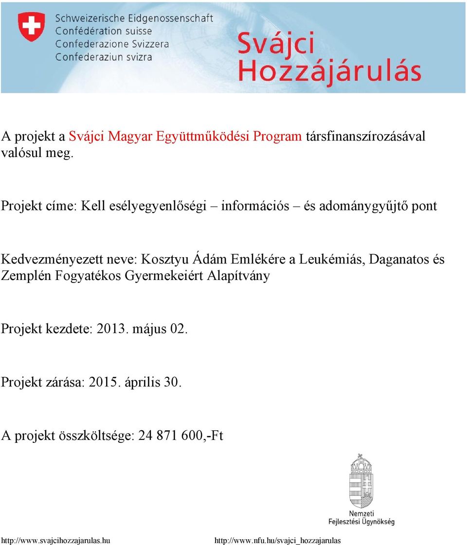 Emlékére a Leukémiás, Daganatos és Zemplén Fogyatékos Gyermekeiért Alapítvány Projekt kezdete: 2013. május 02.