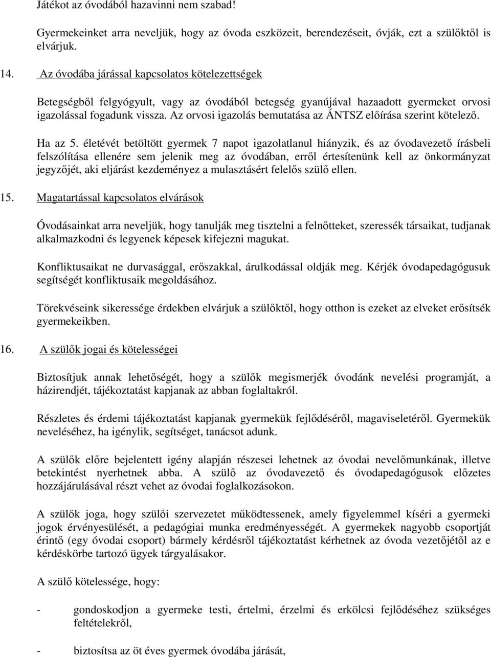 Az orvosi igazolás bemutatása az ÁNTSZ előírása szerint kötelező. Ha az 5.