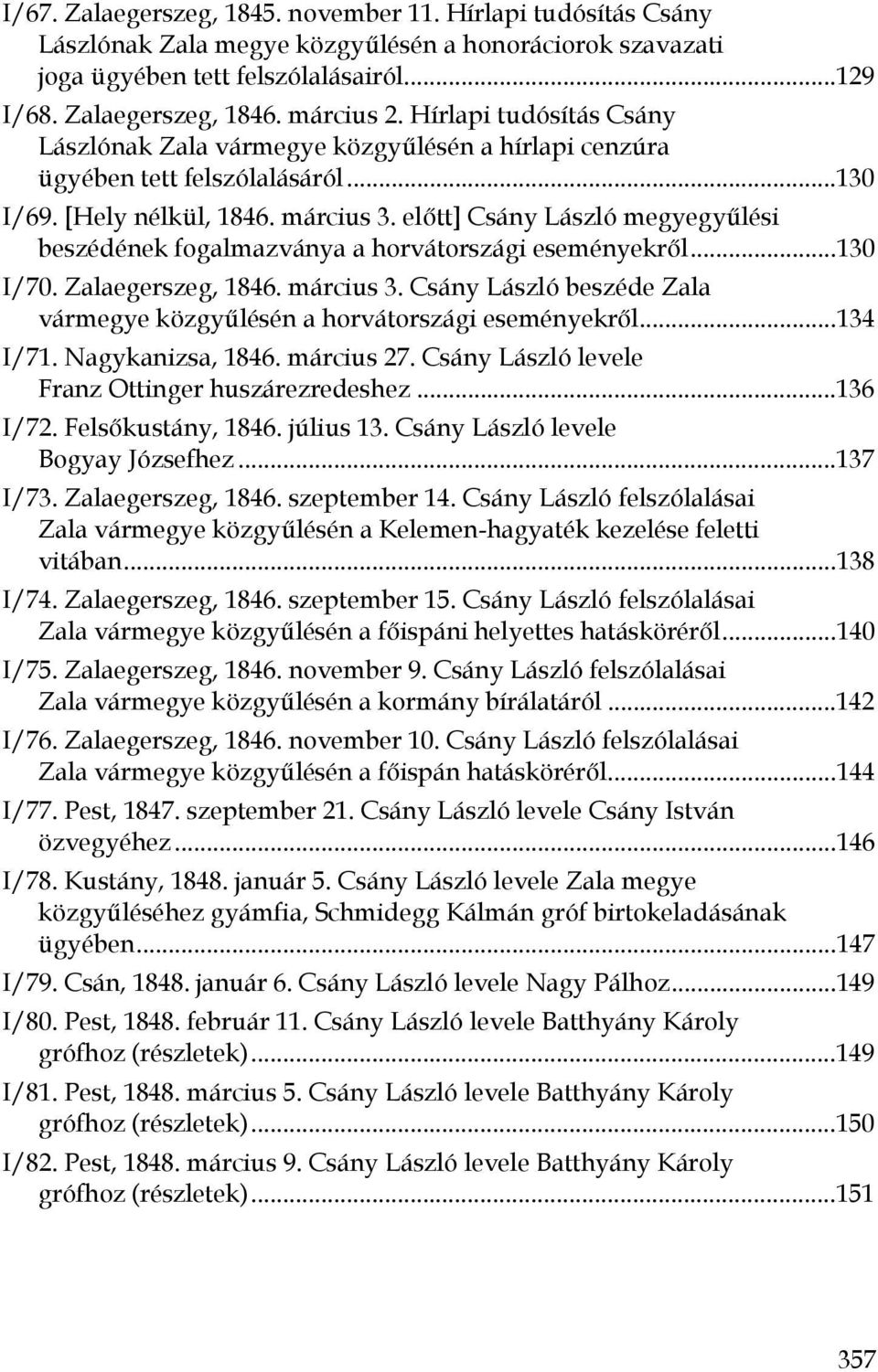 előtt] Csány László megyegyűlési beszédének fogalmazványa a horvátországi eseményekről...130 I/70. Zalaegerszeg, 1846. március 3.