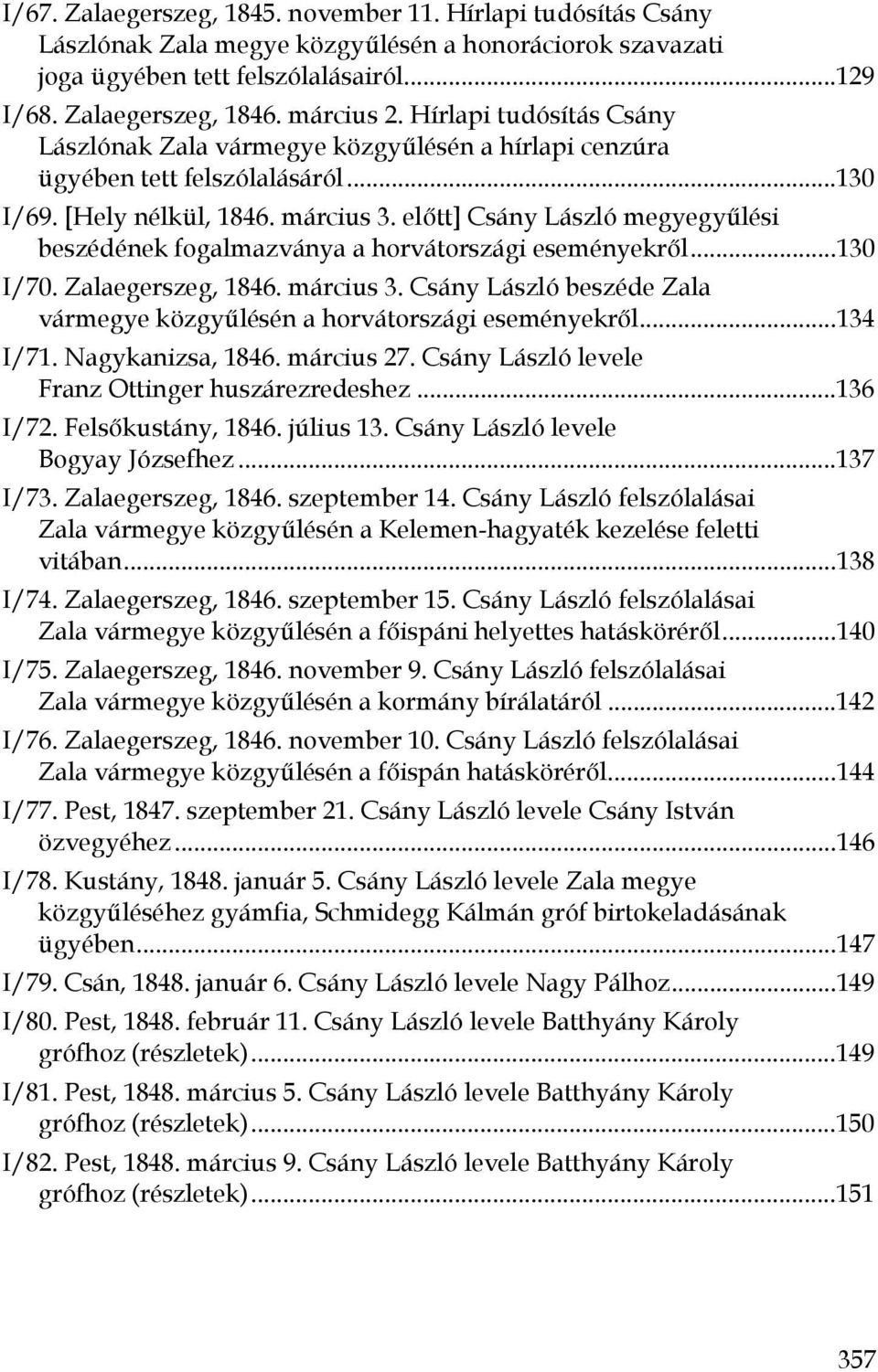 előtt] Csány László megyegyűlési beszédének fogalmazványa a horvátországi eseményekről...130 I/70. Zalaegerszeg, 1846. március 3.