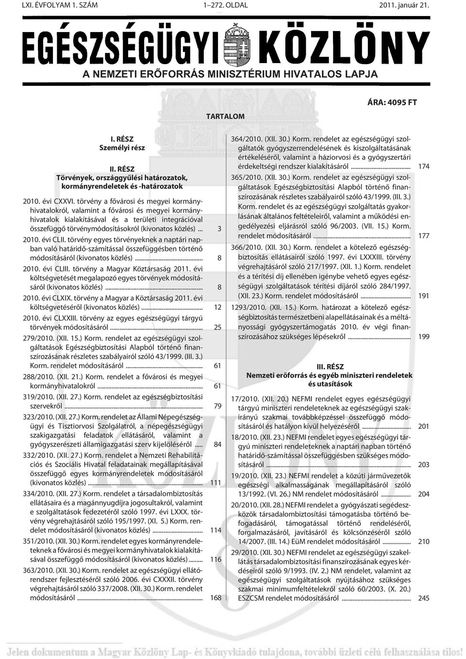 tör vény a fõ vá ro si és me gyei kormány - hivatalokról, valamint a fõvárosi és megyei kormány - hivatalok kialakításával és a területi integrációval összefüggõ törvénymódosításokról (kivonatos