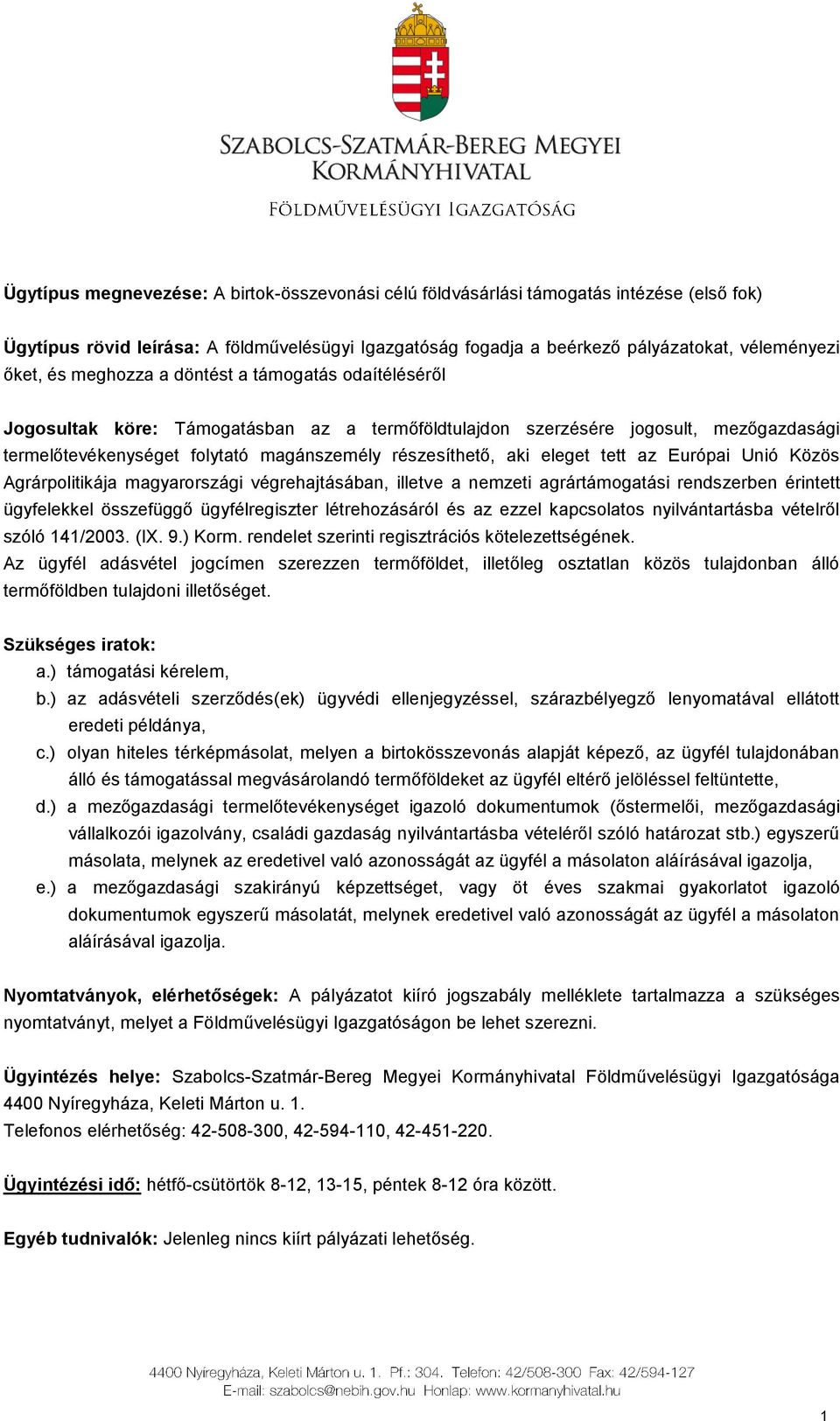 eleget tett az Európai Unió Közös Agrárpolitikája magyarországi végrehajtásában, illetve a nemzeti agrártámogatási rendszerben érintett ügyfelekkel összefüggő ügyfélregiszter létrehozásáról és az