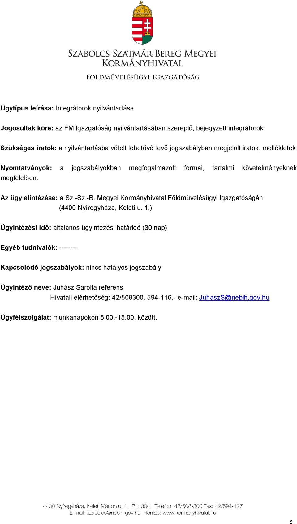 Megyei Kormányhivatal Földművelésügyi Igazgatóságán (4400 Nyíregyháza, Keleti u. 1.