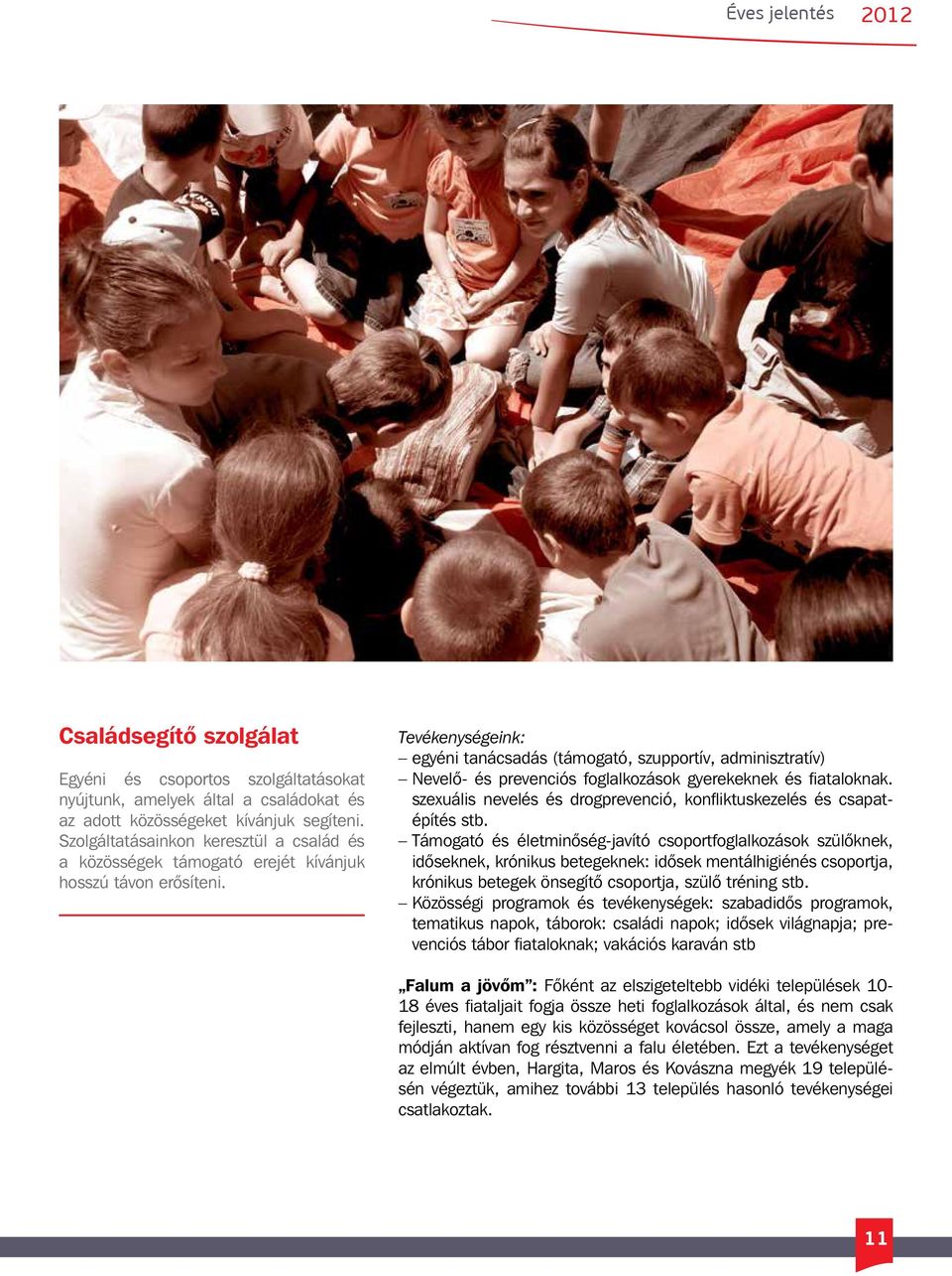 Tevékenységeink: egyéni tanácsadás (támogató, szupportív, adminisztratív) Nevelő- és prevenciós foglalkozások gyerekeknek és fiataloknak.