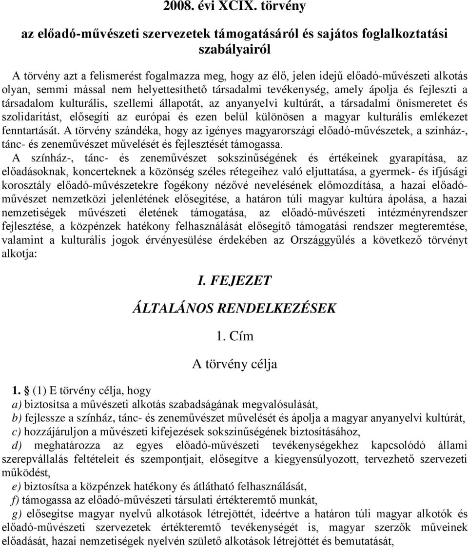 semmi mással nem helyettesíthető társadalmi tevékenység, amely ápolja és fejleszti a társadalom kulturális, szellemi állapotát, az anyanyelvi kultúrát, a társadalmi önismeretet és szolidaritást,