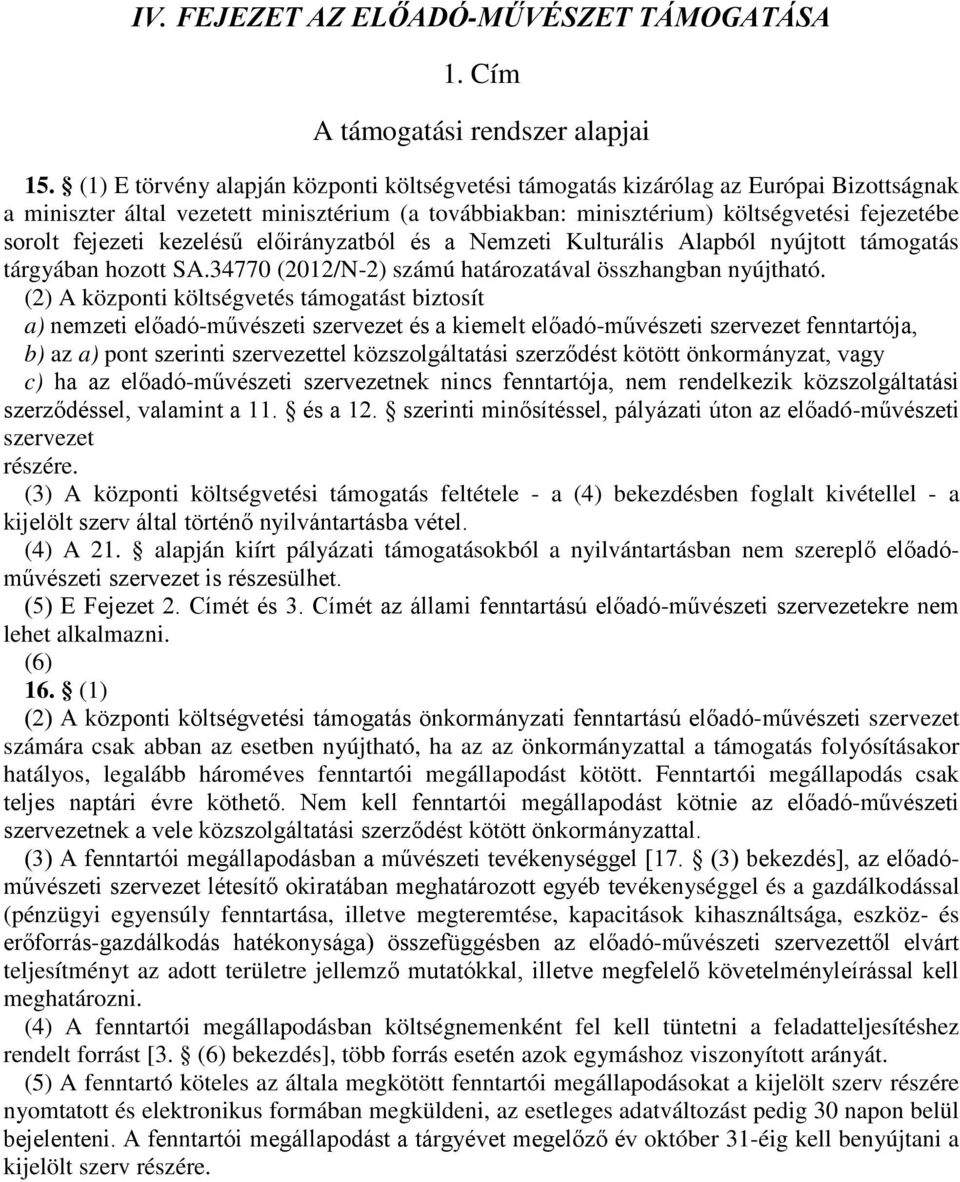 fejezeti kezelésű előirányzatból és a Nemzeti Kulturális Alapból nyújtott támogatás tárgyában hozott SA.34770 (2012/N-2) számú határozatával összhangban nyújtható.