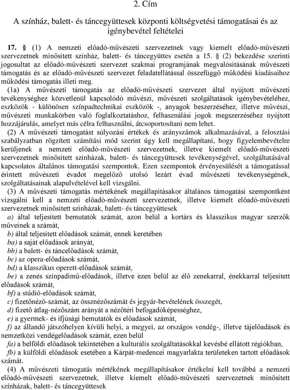 (2) bekezdése szerinti jogosultat az előadó-művészeti szervezet szakmai programjának megvalósításának művészeti támogatás és az előadó-művészeti szervezet feladatellátással összefüggő működési