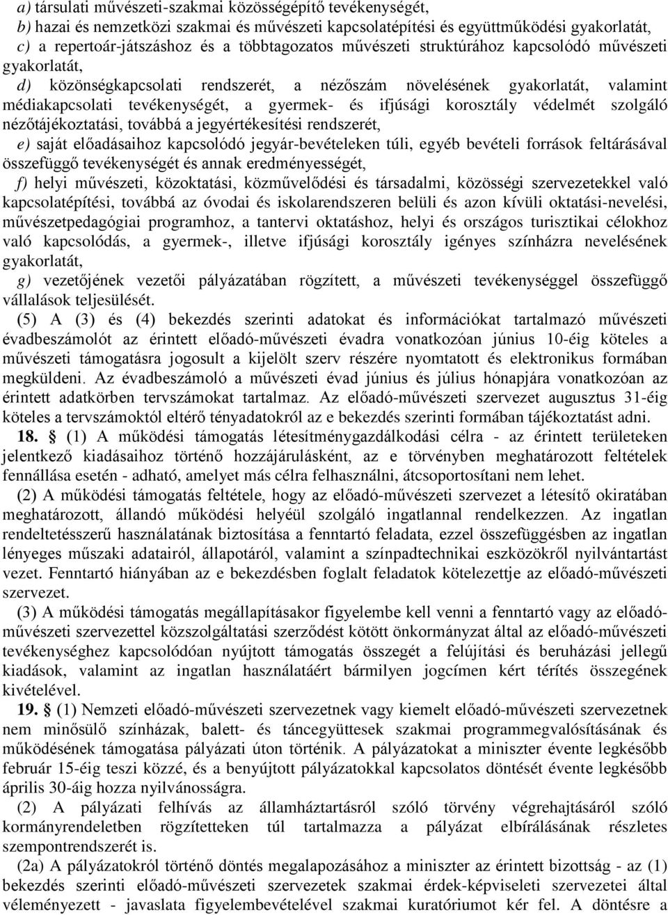 korosztály védelmét szolgáló nézőtájékoztatási, továbbá a jegyértékesítési rendszerét, e) saját előadásaihoz kapcsolódó jegyár-bevételeken túli, egyéb bevételi források feltárásával összefüggő