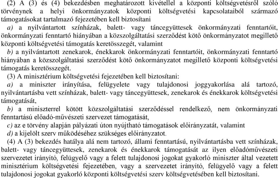 megillető központi költségvetési támogatás keretösszegét, valamint b) a nyilvántartott zenekarok, énekkarok önkormányzati fenntartóit, önkormányzati fenntartó hiányában a közszolgáltatási szerződést