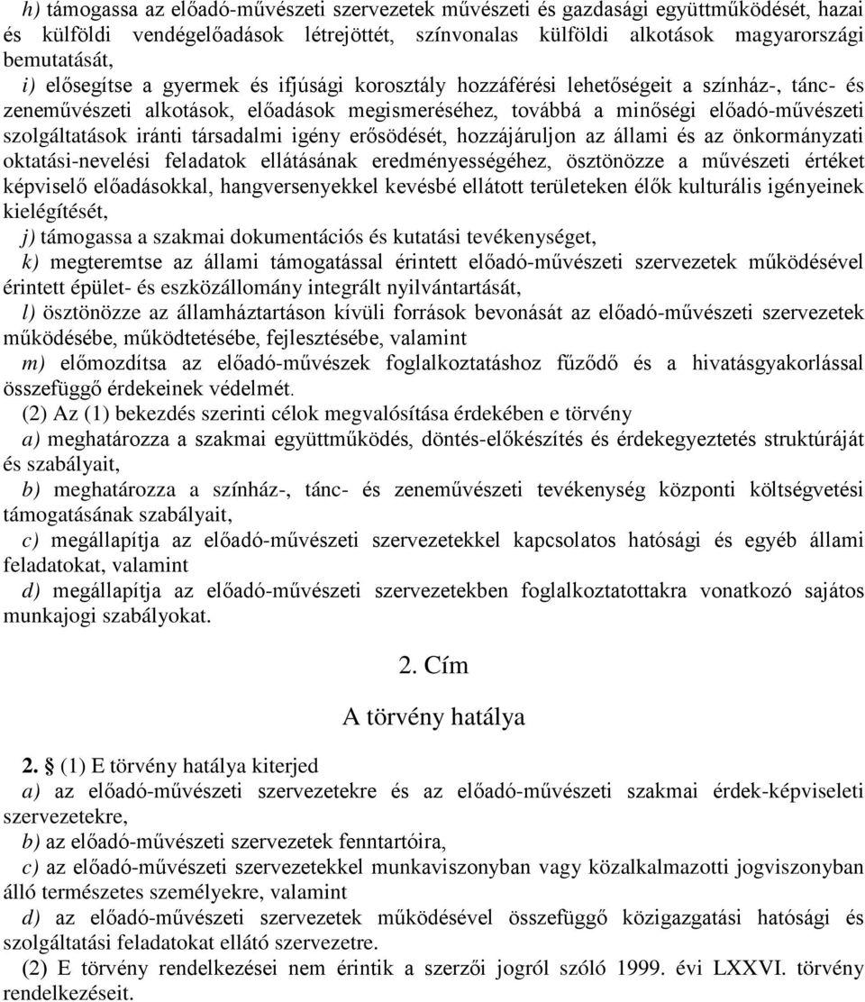 társadalmi igény erősödését, hozzájáruljon az állami és az önkormányzati oktatási-nevelési feladatok ellátásának eredményességéhez, ösztönözze a művészeti értéket képviselő előadásokkal,