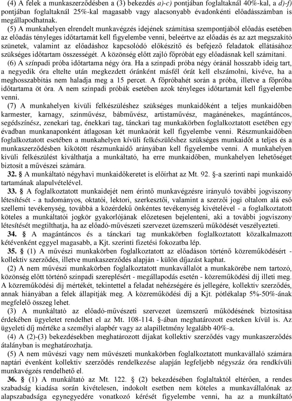 valamint az előadáshoz kapcsolódó előkészítő és befejező feladatok ellátásához szükséges időtartam összességét. A közönség előtt zajló főpróbát egy előadásnak kell számítani.