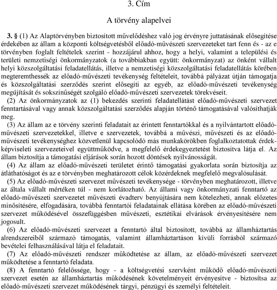 foglalt feltételek szerint - hozzájárul ahhoz, hogy a helyi, valamint a települési és területi nemzetiségi önkormányzatok (a továbbiakban együtt: önkormányzat) az önként vállalt helyi