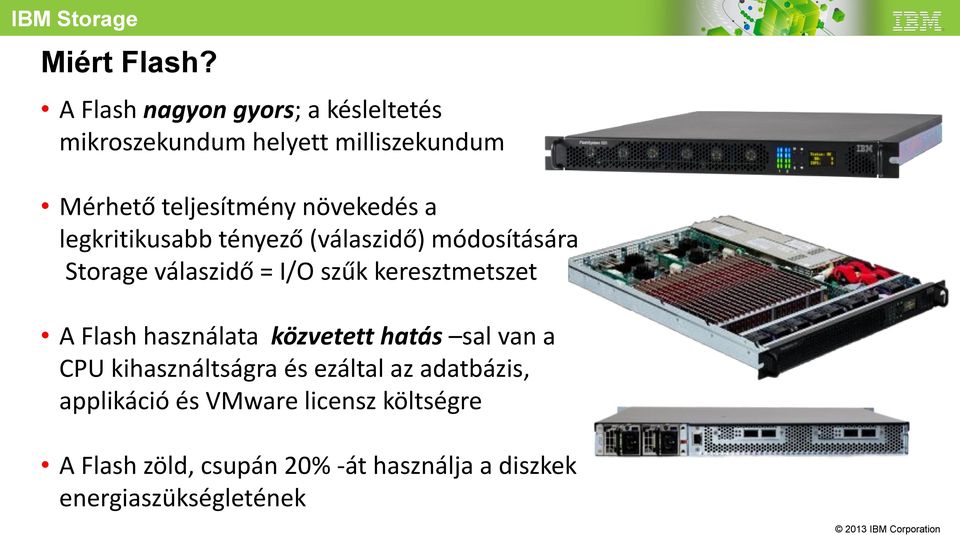 a legkritikusabb tényező (válaszidő) módosítására Storage válaszidő = I/O szűk keresztmetszet A Flash