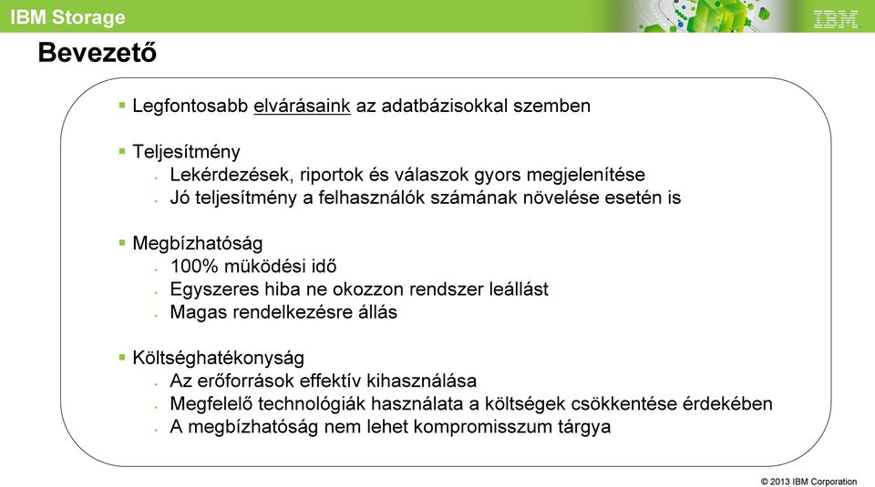 idő Egyszeres hiba ne okozzon rendszer leállást Magas rendelkezésre állás Költséghatékonyság Az erőforrások effektív