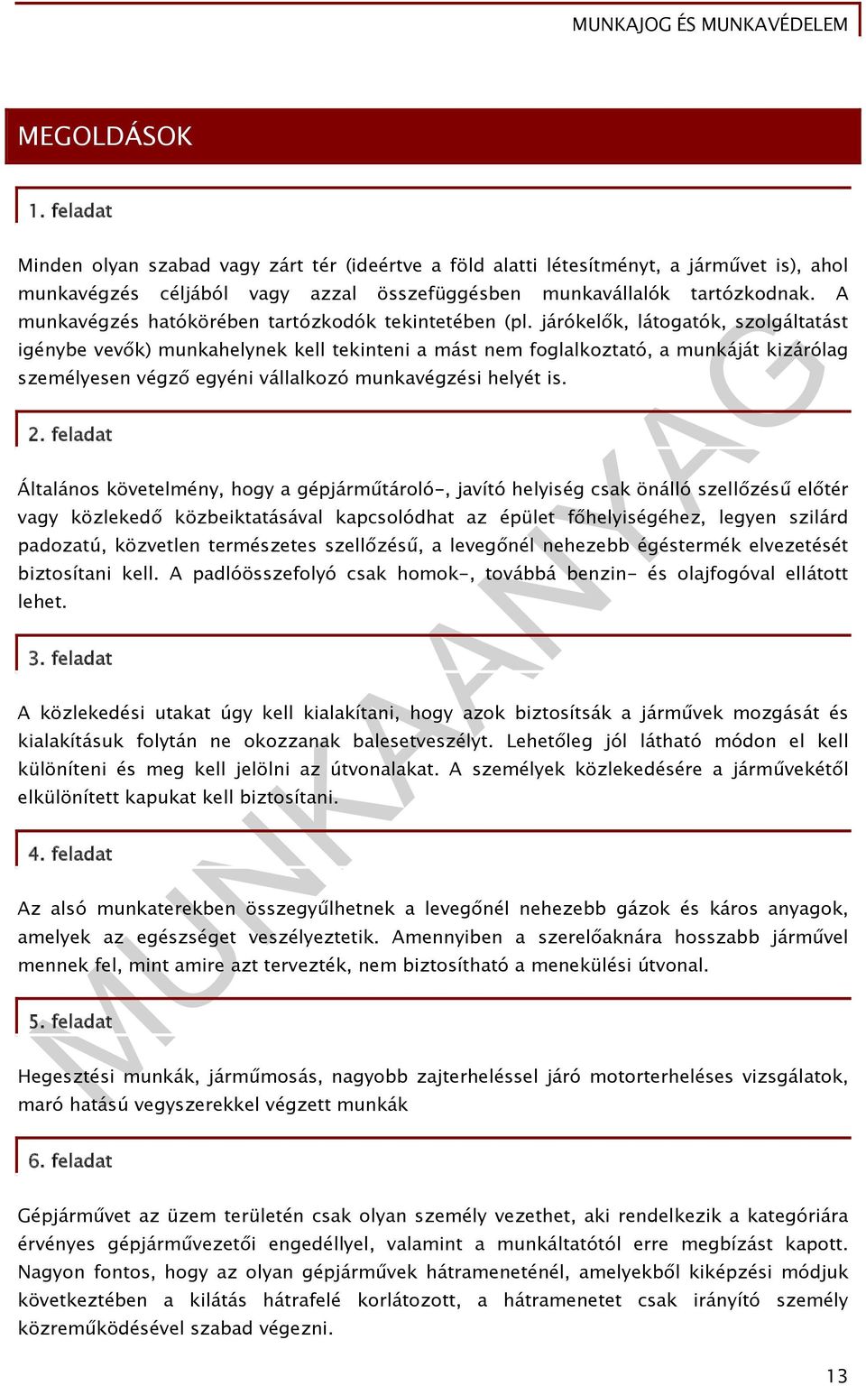 járókelők, látogatók, szolgáltatást igénybe vevők) munkahelynek kell tekinteni a mást nem foglalkoztató, a munkáját kizárólag személyesen végző egyéni vállalkozó munkavégzési helyét is. 2.