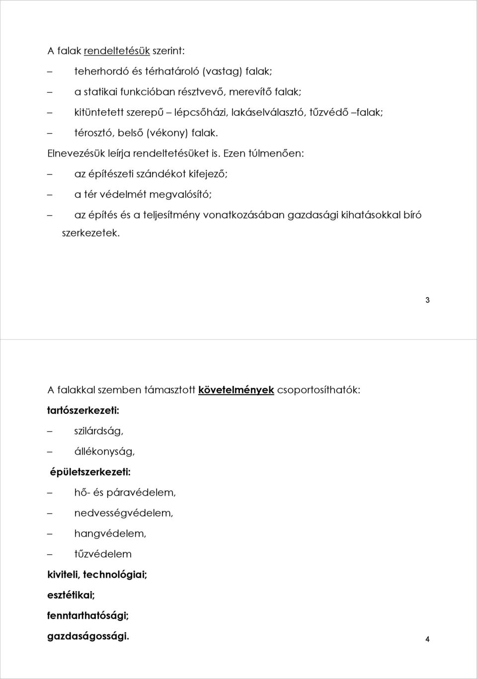 Ezen túlmenően: az építészeti szándékot kifejező; a tér védelmét megvalósító; az építés és a teljesítmény vonatkozásában gazdasági kihatásokkal bíró szerkezetek.