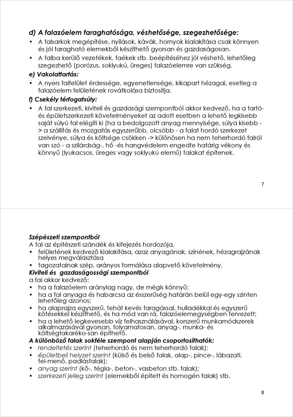 e) Vakolattartás: A nyers falfelület érdessége, egyenetlensége, kikapart hézagai, esetleg a falazóelem felületének rovátkolása biztosítja.