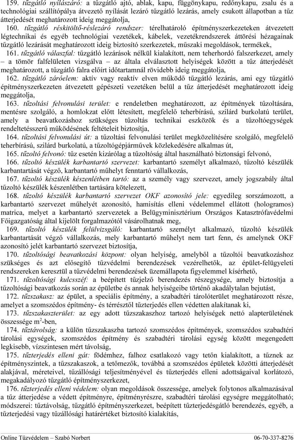 tűzgátló réskitöltő-réslezáró rendszer: térelhatároló építményszerkezeteken átvezetett légtechnikai és egyéb technológiai vezetékek, kábelek, vezetékrendszerek áttörési hézagainak tűzgátló lezárását