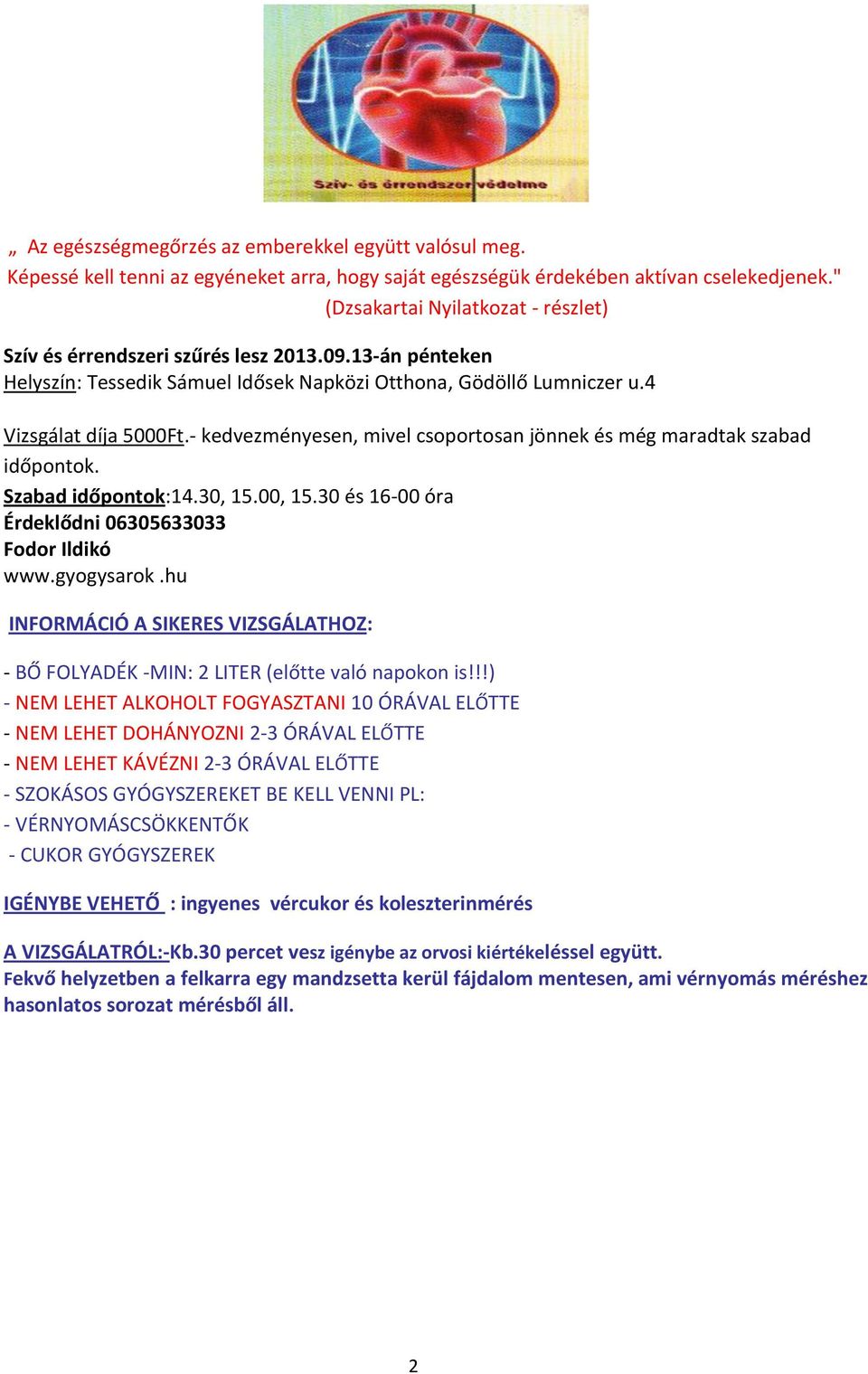 - kedvezményesen, mivel csoportosan jönnek és még maradtak szabad időpontok. Szabad időpontok:14.30, 15.00, 15.30 és 16-00 óra Érdeklődni 06305633033 Fodor Ildikó www.gyogysarok.