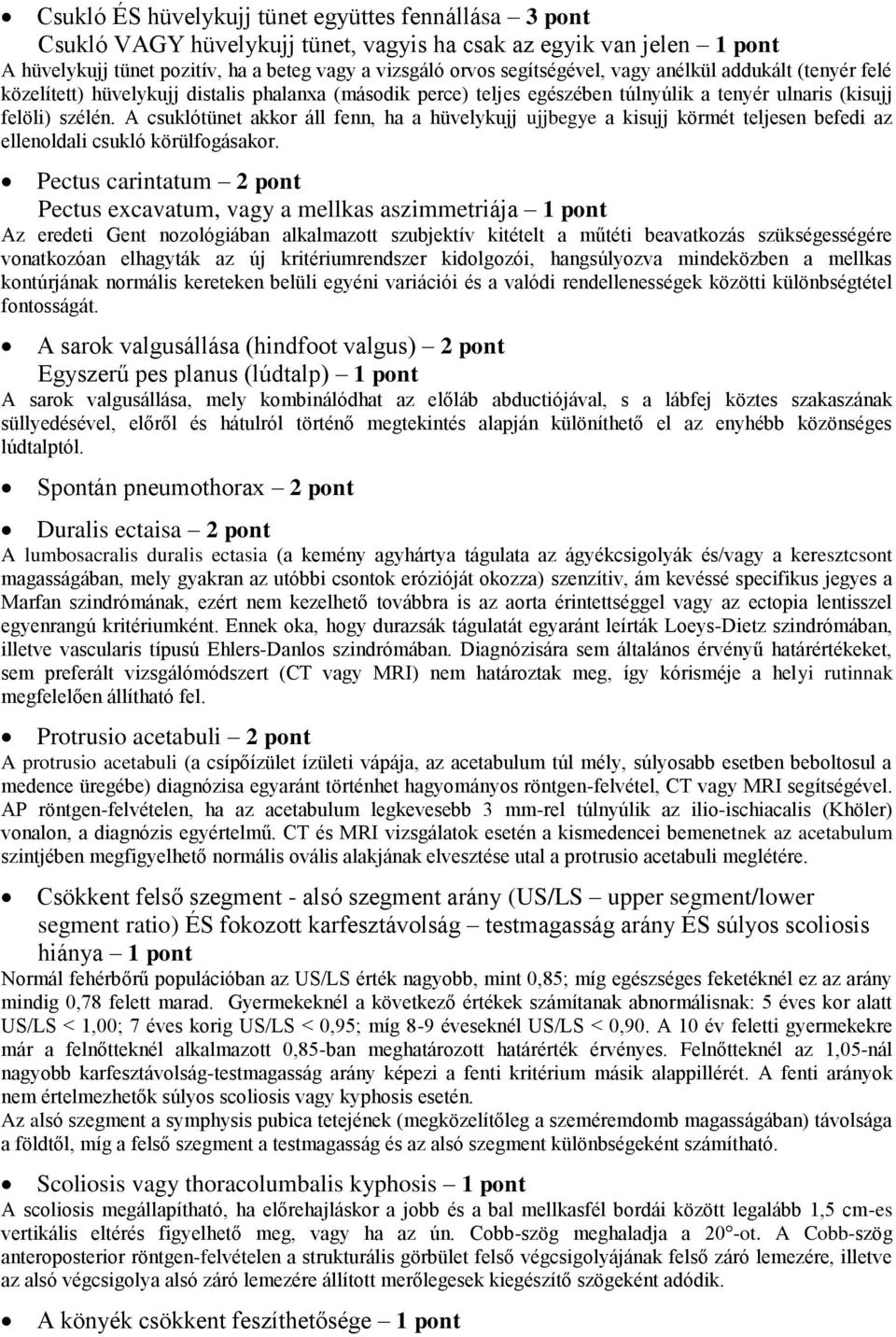 A csuklótünet akkor áll fenn, ha a hüvelykujj ujjbegye a kisujj körmét teljesen befedi az ellenoldali csukló körülfogásakor.