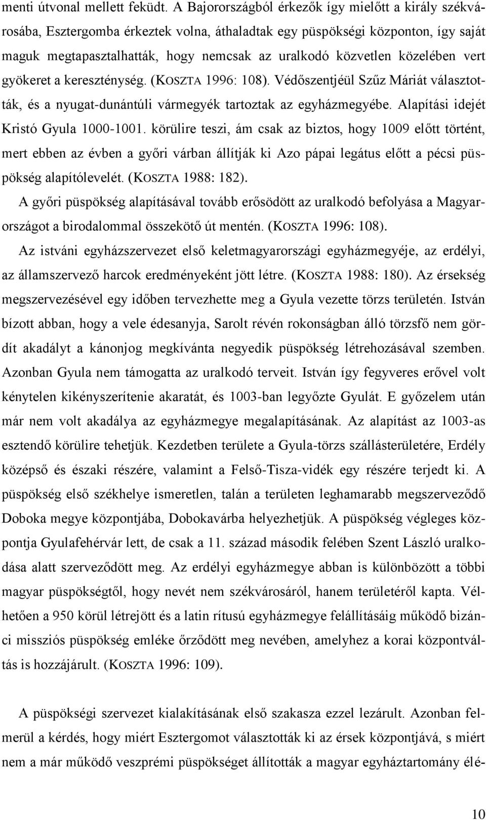 közelében vert gyökeret a kereszténység. (KOSZTA 1996: 108). Védőszentjéül Szűz Máriát választották, és a nyugat-dunántúli vármegyék tartoztak az egyházmegyébe.