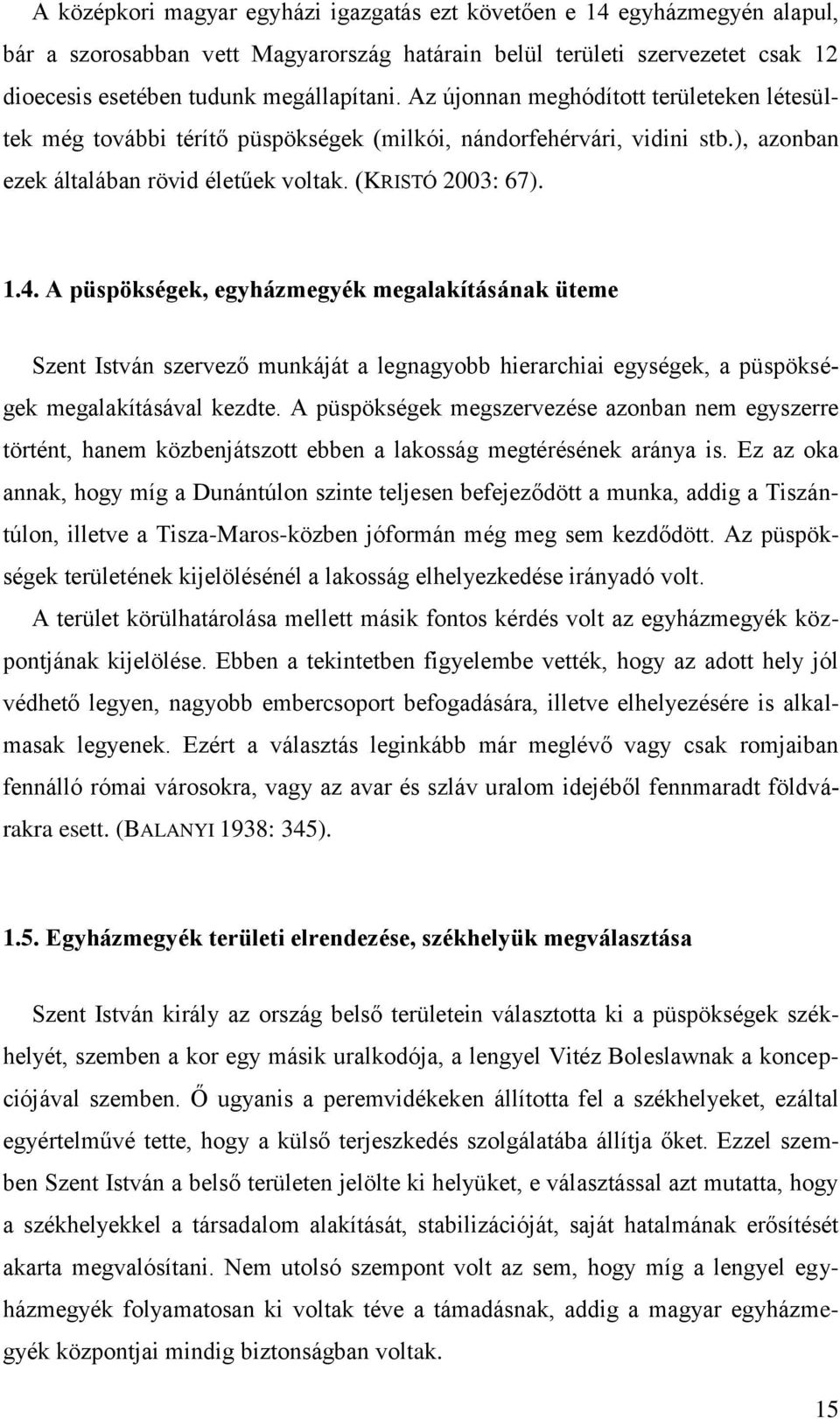 A püspökségek, egyházmegyék megalakításának üteme Szent István szervező munkáját a legnagyobb hierarchiai egységek, a püspökségek megalakításával kezdte.