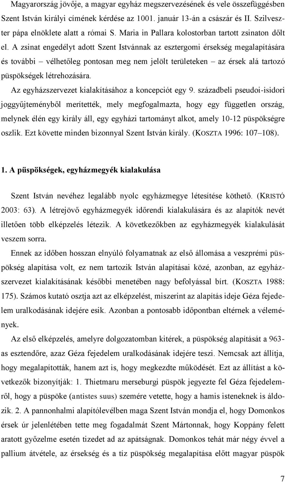 A zsinat engedélyt adott Szent Istvánnak az esztergomi érsekség megalapítására és további vélhetőleg pontosan meg nem jelölt területeken az érsek alá tartozó püspökségek létrehozására.