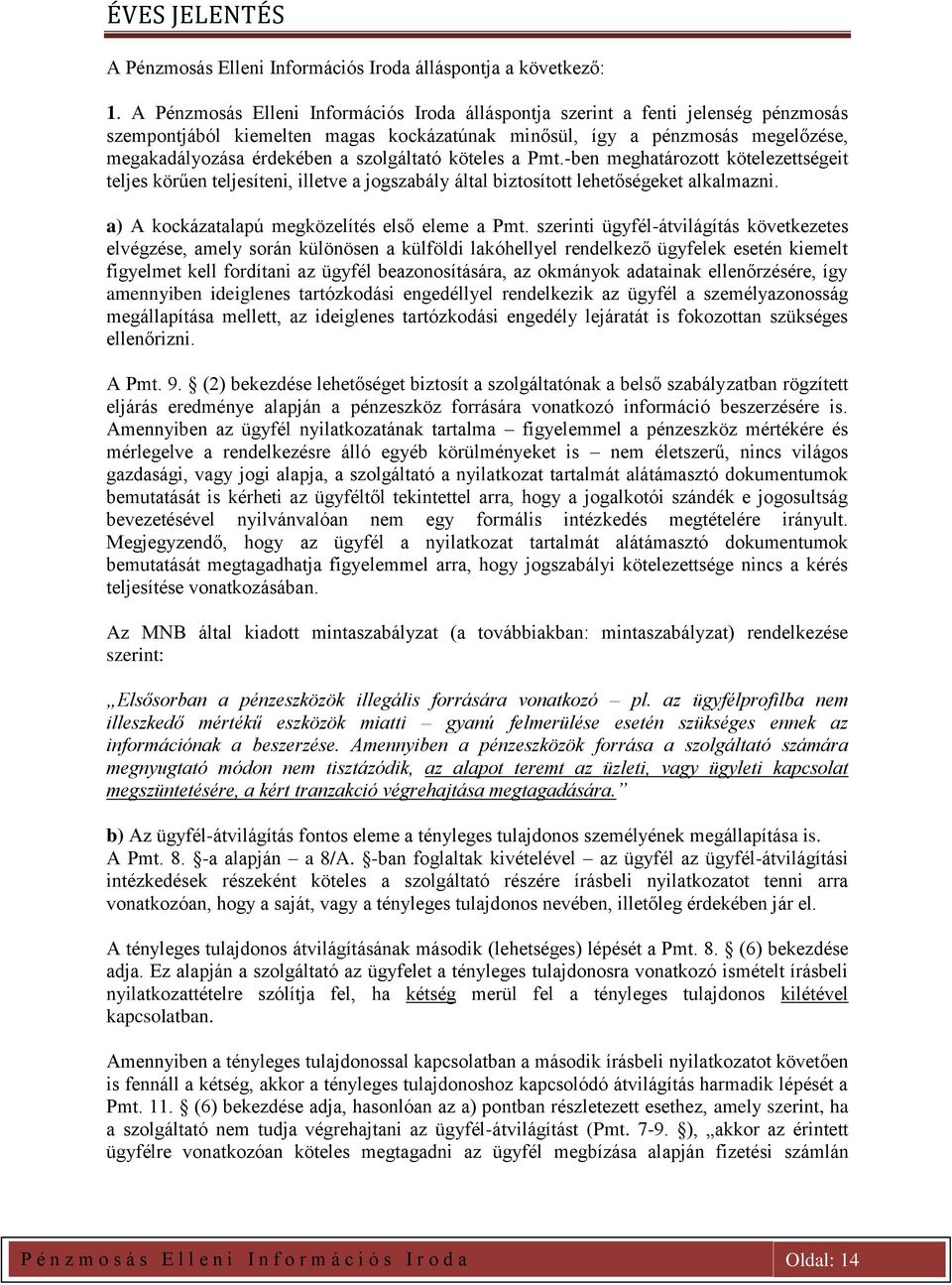 szolgáltató köteles a Pmt.-ben meghatározott kötelezettségeit teljes körűen teljesíteni, illetve a jogszabály által biztosított lehetőségeket alkalmazni.