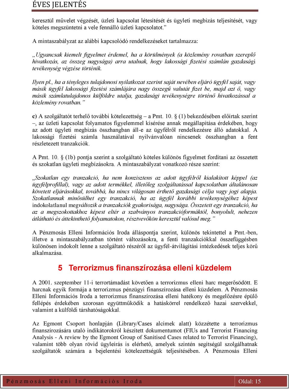 hogy lakossági fizetési számlán gazdasági tevékenység végzése történik. Ilyen pl.