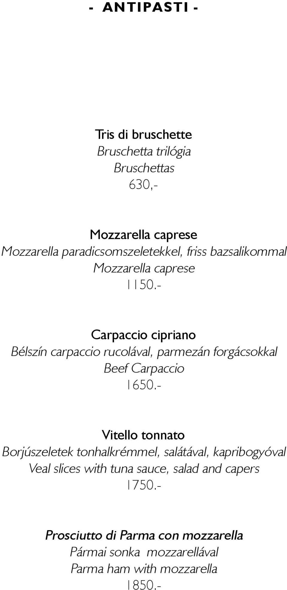 - Carpaccio cipriano Bélszín carpaccio rucolával, parmezán forgácsokkal Beef Carpaccio 1650.