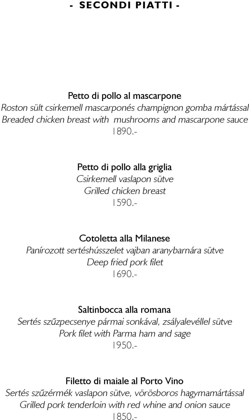 - Cotoletta alla Milanese Panírozott sertéshússzelet vajban aranybarnára sütve Deep fried pork filet 1690.