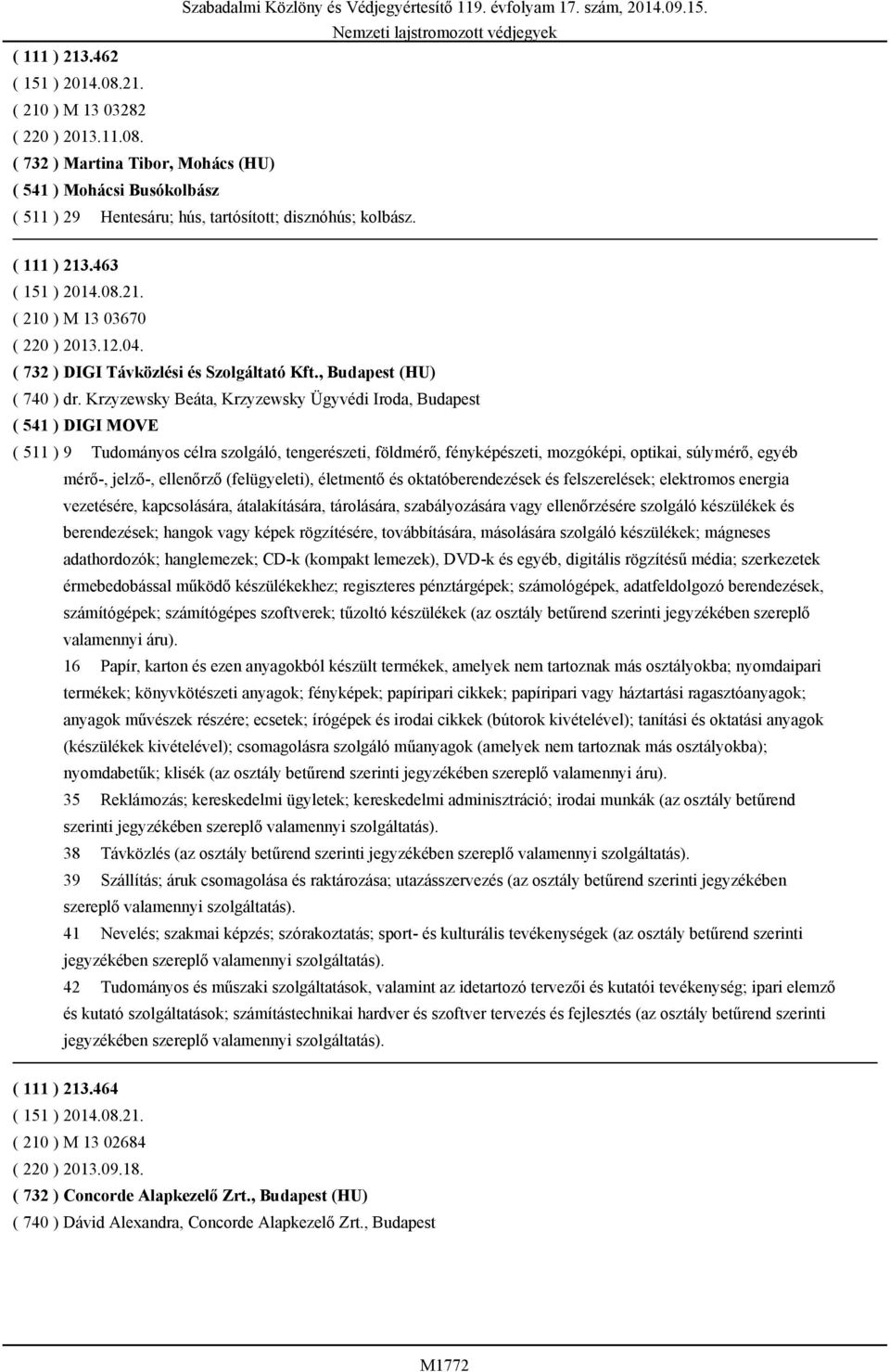 Krzyzewsky Beáta, Krzyzewsky Ügyvédi Iroda, Budapest ( 541 ) DIGI MOVE ( 511 ) 9 Tudományos célra szolgáló, tengerészeti, földmérő, fényképészeti, mozgóképi, optikai, súlymérő, egyéb mérő-, jelző-,