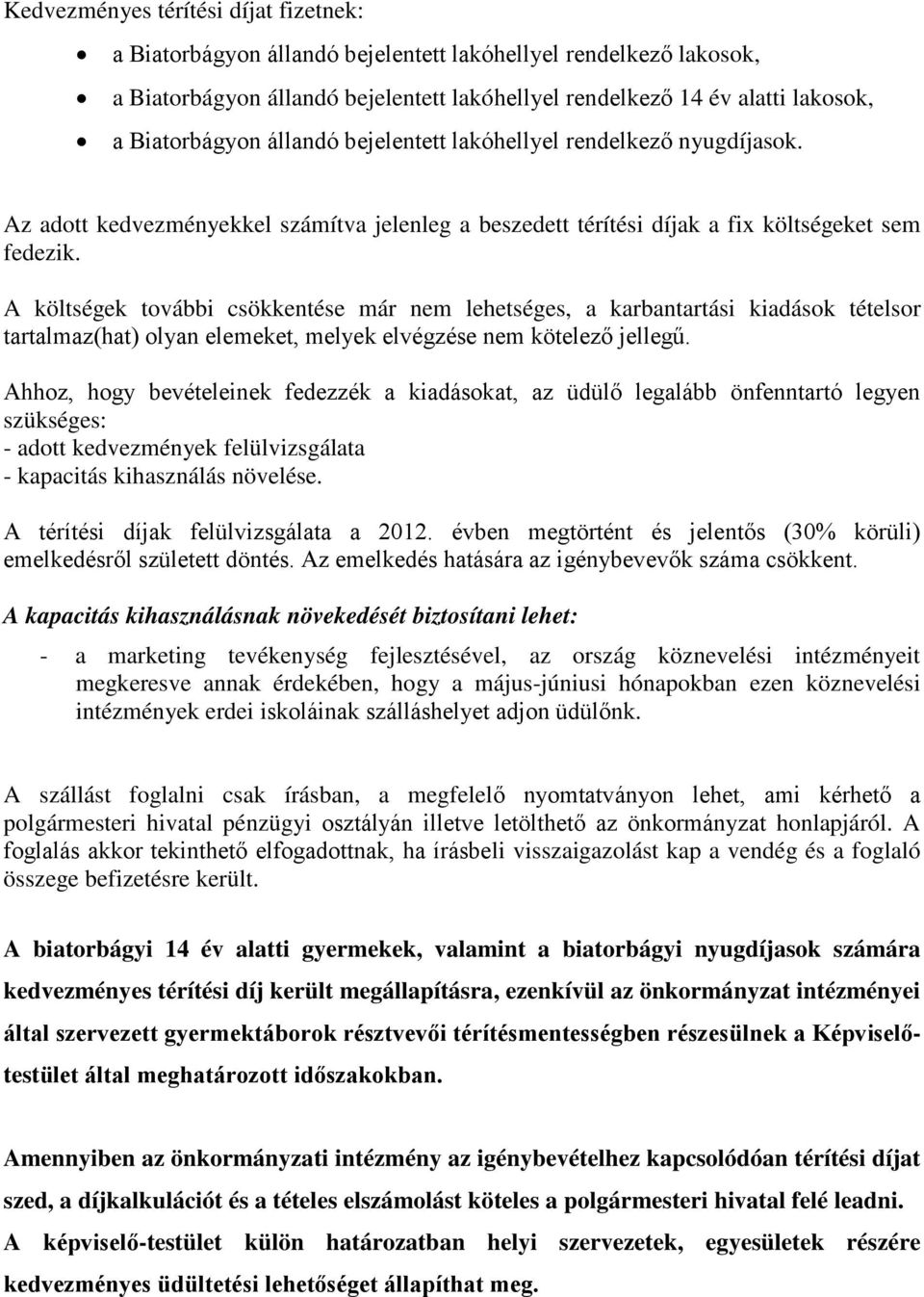 A költségek további csökkentése már nem lehetséges, a karbantartási kiadások tételsor tartalmaz(hat) olyan elemeket, melyek elvégzése nem kötelező jellegű.