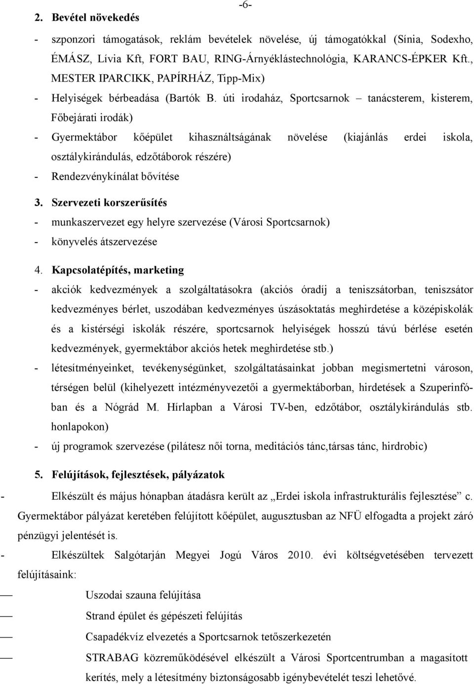 úti irodaház, Sportcsarnok tanácsterem, kisterem, Főbejárati irodák) Gyermektábor kőépület kihasználtságának növelése (kiajánlás erdei iskola, osztálykirándulás, edzőtáborok részére)