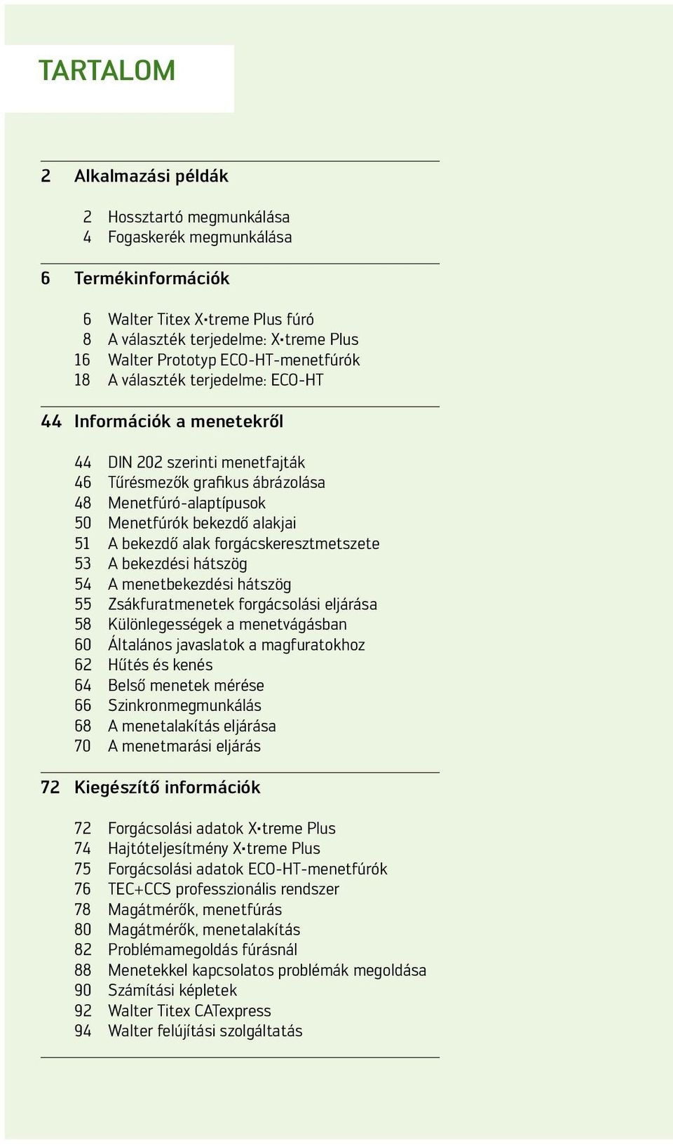 bekezdő lk forgácskeresztmetszete 53 A bekezdési hátszög 54 A menetbekezdési hátszög 55 Zsákfurtmenetek forgácsolási eljárás 58 Különlegességek menetvágásbn 60 Áltlános jvsltok mgfurtokhoz 62 Hűtés